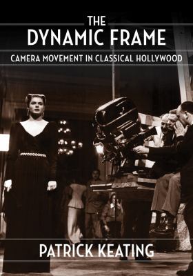 The dynamic frame : camera movement in classical Hollywood
