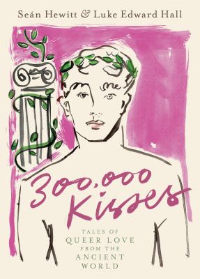 300,000 kisses : tales of queer love from the ancient world