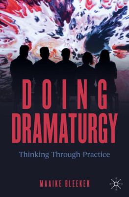 Doing dramaturgy : thinking through practice